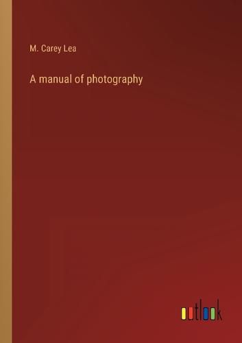 Cover image for A manual of photography