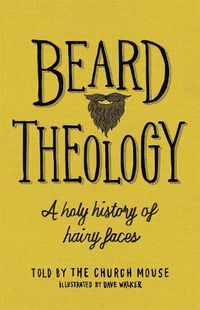 Cover image for Beard Theology: A holy history of hairy faces