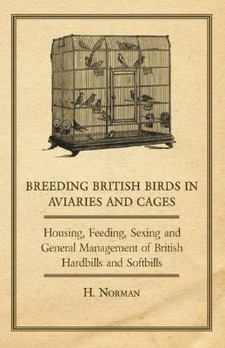 Cover image for Breeding British Birds in Aviaries and Cages - Housing, Feeding, Sexing and General Management of British Hardbills and Softbills