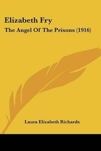 Cover image for Elizabeth Fry: The Angel of the Prisons (1916)