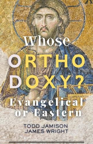 Cover image for Whose Orthodoxy? Evangelical or Eastern