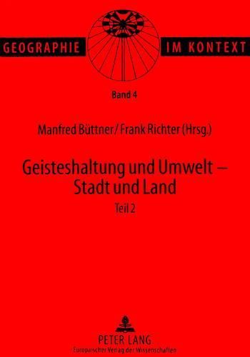 Cover image for Geisteshaltung Und Umwelt - Stadt Und Land. Teil 2: Beitraege Zum Geographentag in Bonn 1997