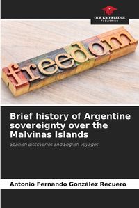 Cover image for Brief history of Argentine sovereignty over the Malvinas Islands