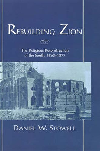 Cover image for Rebuilding Zion: The Religious Reconstruction of the South, 1863-1877