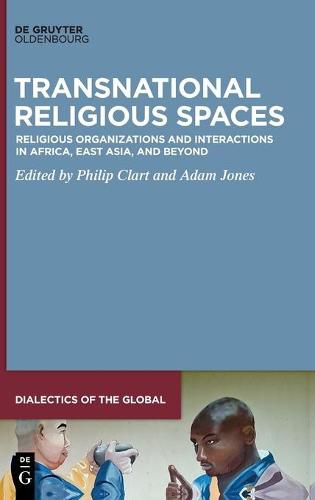 Cover image for Transnational Religious Spaces: Religious Organizations and Interactions in Africa, East Asia, and Beyond
