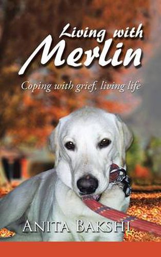 Cover image for Living with Merlin: Coping with grief, living life