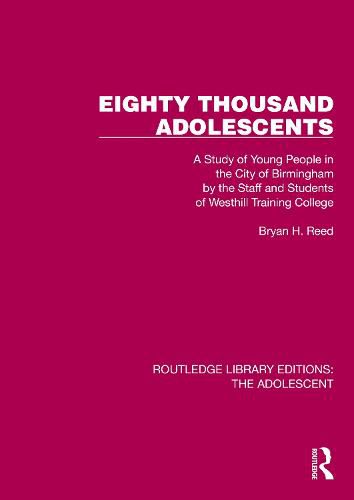 Eighty Thousand Adolescents: A Study of Young People in the City of Birmingham by the Staff and Students of Westhill Training College