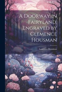 Cover image for A Doorway in Fairyland. Engraved by Clemence Housman