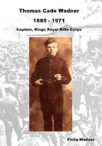 Cover image for Thomas Cade Wadner 1885-1971 Captain, King's Royal Rifle Corps