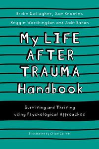 Cover image for My Life After Trauma Handbook: Surviving and Thriving using Psychological Approaches