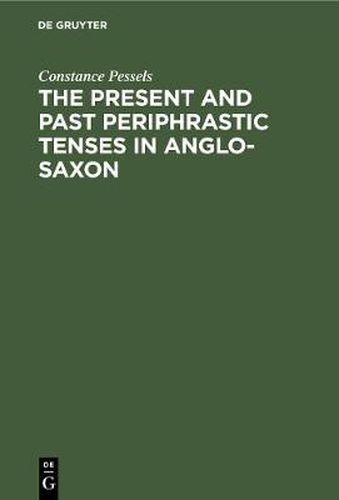 Cover image for The present and past periphrastic tenses in Anglo-Saxon