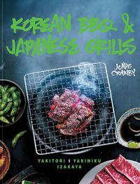 Cover image for Korean BBQ & Japanese Grills: Yakitori, Yakiniku, Izakaya