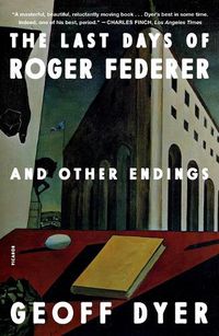 Cover image for The Last Days of Roger Federer: And Other Endings