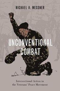 Cover image for Unconventional Combat: Intersectional Action in the Veterans' Peace Movement