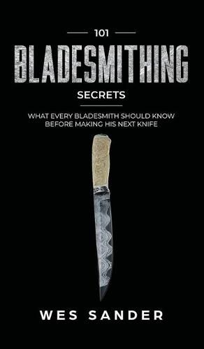 Cover image for 101 Bladesmithing Secrets: What Every Bladesmith Should Know Before Making His Next Knife