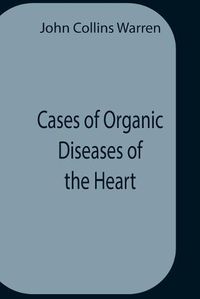 Cover image for Cases Of Organic Diseases Of The Heart