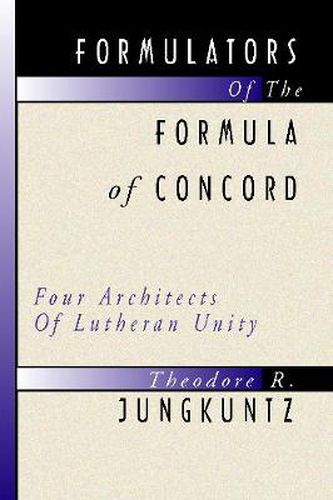 Cover image for Formulators of the Formula of Concord: Four Architects of Lutheran Unity