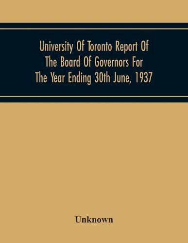 Cover image for University Of Toronto Report Of The Board Of Governors For The Year Ending 30Th June, 1937