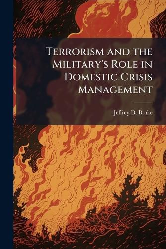 Cover image for Terrorism and the Military's Role in Domestic Crisis Management