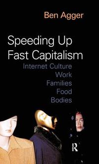 Cover image for Speeding Up Fast Capitalism: Cultures, Jobs, Families, Schools, Bodies