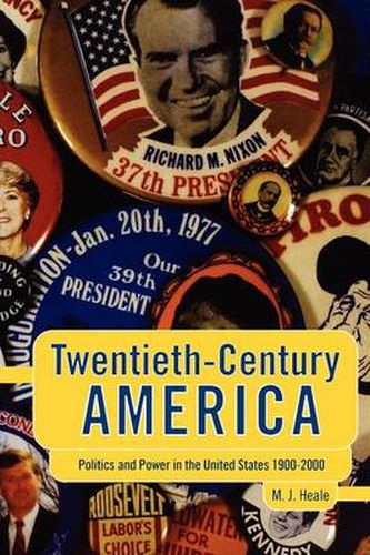 Twentieth-Century America: Politics and Power in the United States 1900-2000