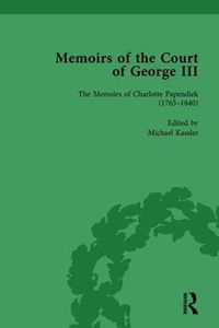 Cover image for Memoirs of the Court of George III: The Memoirs of Charlotte Papendiek (1765-1840)