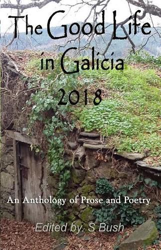 Cover image for The Good Life in Galicia 2018: An Anthology of Prose and Poetry