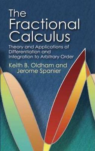 Cover image for The Fractional Calculus: Theory and Applications of Differentiation and Integration to Arbitrary Order