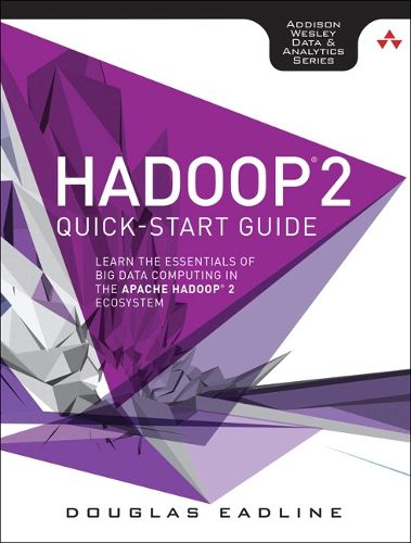 Cover image for Hadoop 2 Quick-Start Guide: Learn the Essentials of Big Data Computing in the Apache Hadoop 2 Ecosystem