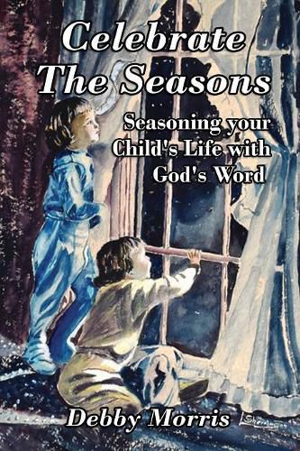 Cover image for Celebrate the Seasons: Seasoning Your Child's Life with God's Word