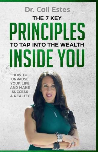 Cover image for The 7 Key Principles to Tap into the Wealth Inside You: How to Unpause Your Life and Make Success a Reality