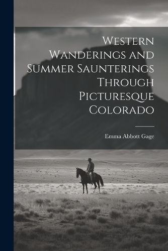 Cover image for Western Wanderings and Summer Saunterings Through Picturesque Colorado