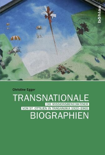 Cover image for Transnationale Biographien: Die Missionsbenediktiner Von St. Ottilien in Tanganjika 1922-1965