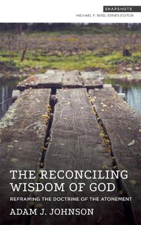 Cover image for The Reconciling Wisdom of God: Reframing the Doctrine of the Atonement