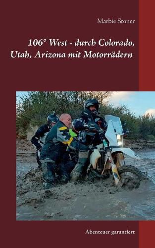 USA 106 Degrees West - durch Colorado, Utah, Nord-Arizona mit Motorradern: Abenteuer garantiert