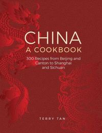 Cover image for China: a cookbook: 300 recipes from Beijing and Canton to Shanghai and Sichuan