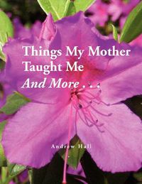 Cover image for Things My Mother Taught Me and More...