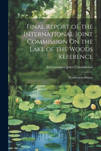 Final Report of the International Joint Commission On the Lake of the Woods Reference