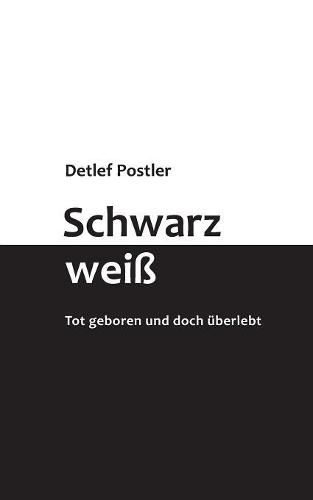 Cover image for Schwarz-weiss: Tot geboren und doch uberlebt