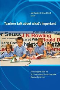 Cover image for Teachers Talk About What's Important:Papers from 2012 International Teacher Education Dialogue Conference