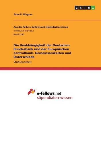 Cover image for Die Unabhangigkeit der Deutschen Bundesbank und der Europaischen Zentralbank. Gemeinsamkeiten und Unterschiede