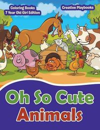 Cover image for Oh So Cute Animals - Coloring Books 7 Year Old Girl Edition