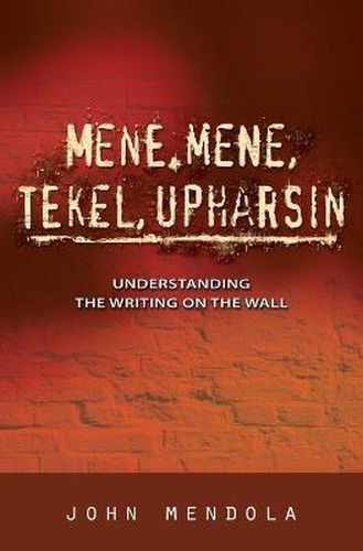 Cover image for Mene, Mene, Tekel, Upharsin: Understanding the Writing on the Wall