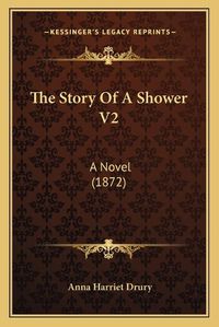 Cover image for The Story of a Shower V2: A Novel (1872)