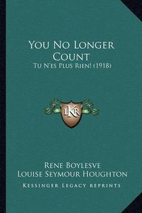 Cover image for You No Longer Count: Tu N'Es Plus Rien! (1918)