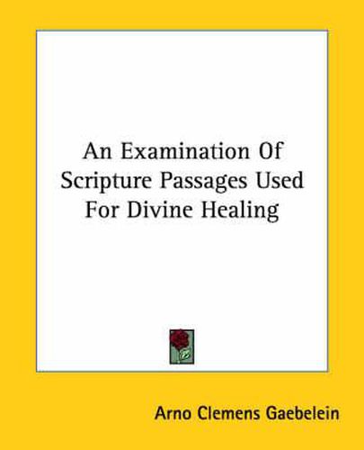 Cover image for An Examination of Scripture Passages Used for Divine Healing