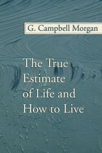 Cover image for The True Estimate of Life and How to Live