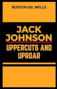 Cover image for Jack Johnson Uppercuts and Uproar