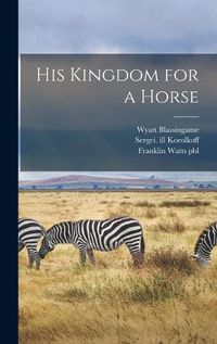 Cover image for His Kingdom for a Horse