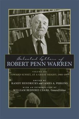 Selected Letters of Robert Penn Warren: Toward Sunset, at a Great Height, 1980-1989